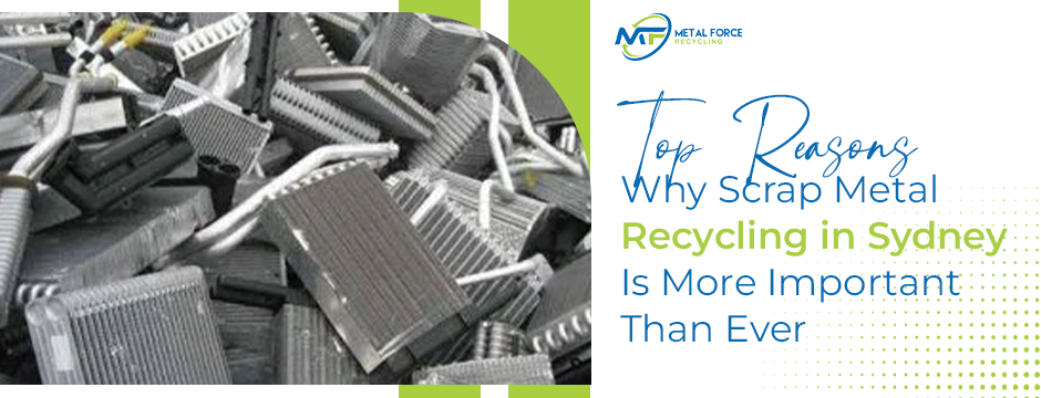 Top Reasons Why Scrap Metal Recycling in Sydney Is More Important Than Ever