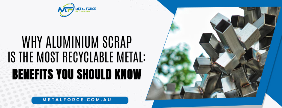 Why Aluminium Scrap Is the Most Recyclable Metal: Benefits You Should Know