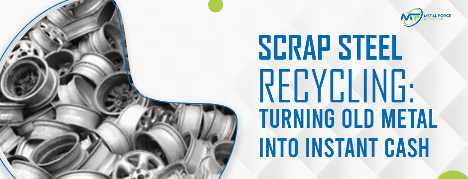 Scrap Steel Recycling: Turning Old Metal into Instant Cash